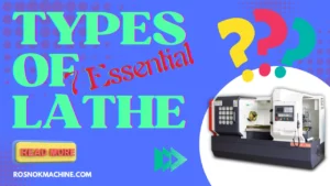 7 Essential Types of Lathe Machines for Precision Machining ROSNOK