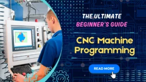 CNC Machine Programming The Ultimate Beginner’s Guide
