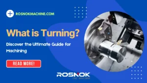 What is Turning Discover the Ultimate Guide for Machining ROSNOK