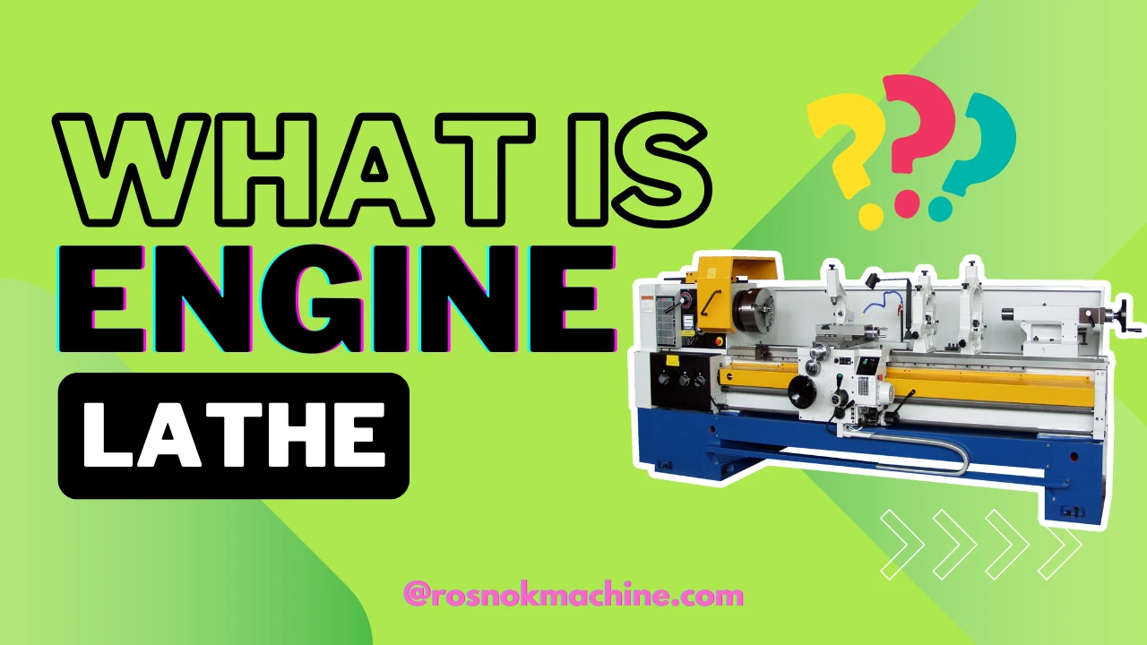 What Is an Engine Lathe A Must-Read Breakdown ROSNOK CNC MACHINE