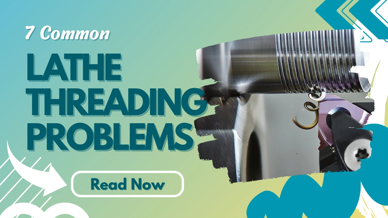 7 Common Lathe Threading Problems and How to Fix Them