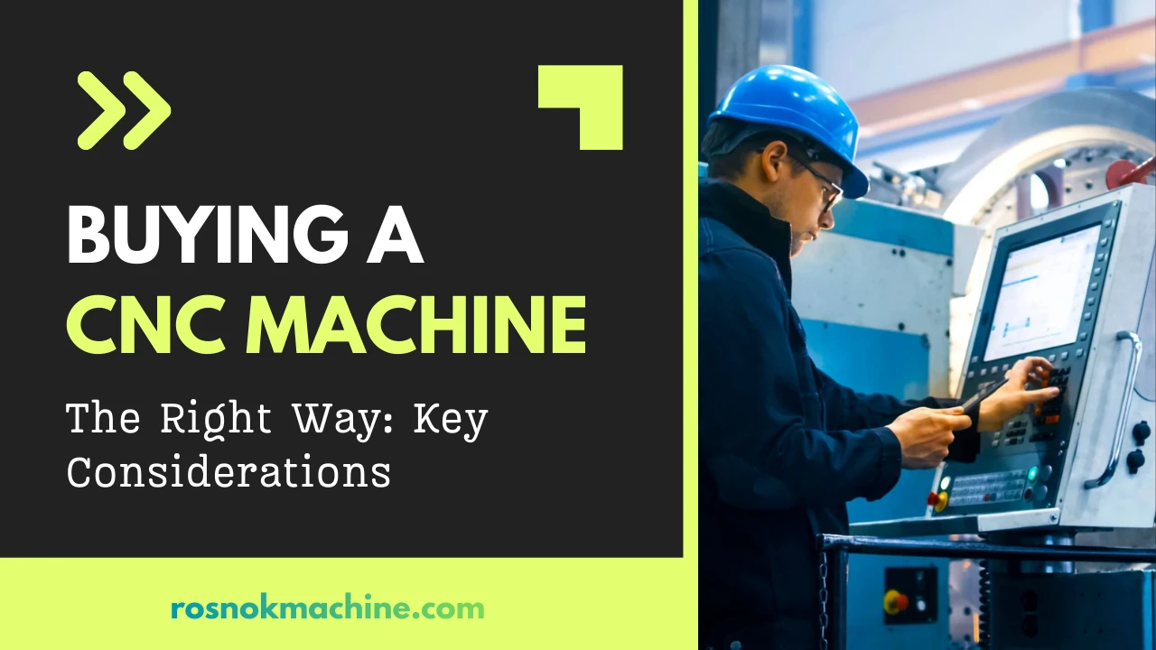 Buying a CNC Machine the Right Way Key Considerations