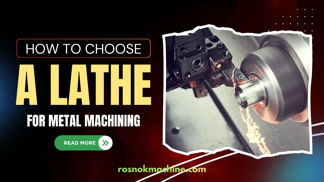 How to Choose a Lathe for Metal Machining Applications