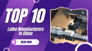 Top 10 Lathe Machine Manufacturers in China