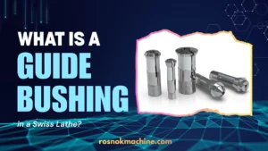 What Is a Guide Bushing in a Swiss Lathe