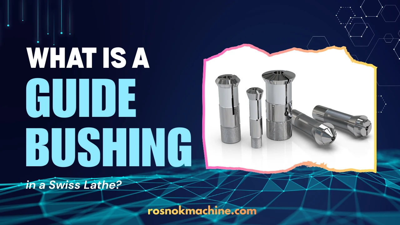 What Is a Guide Bushing in a Swiss Lathe