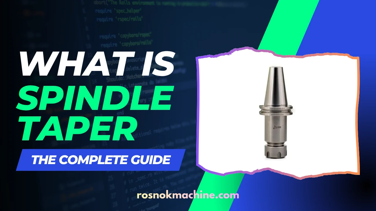 What Is a Spindle Taper The Complete Guide
