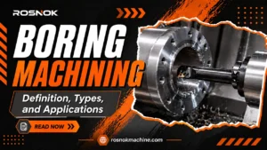 Boring Machining Definition, Types, and Applications