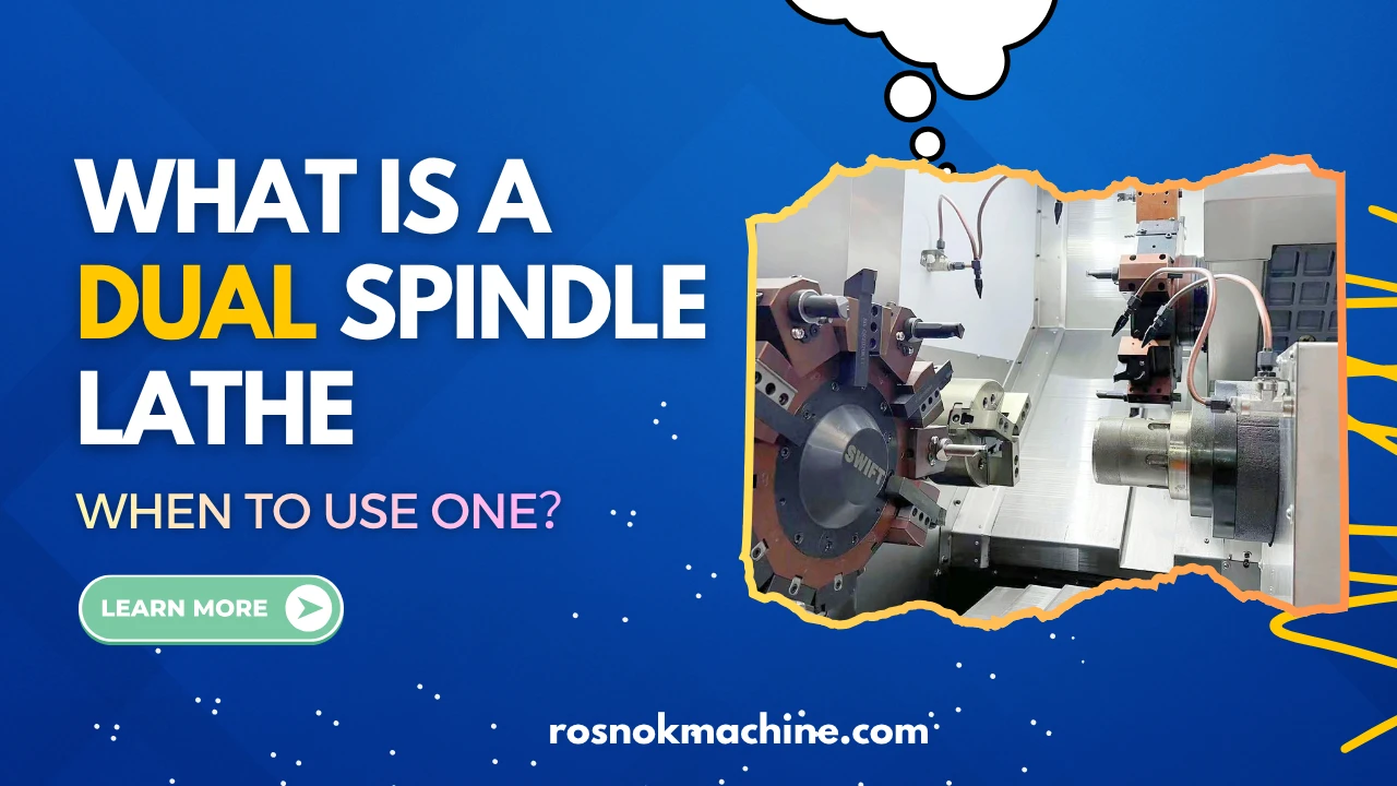 What Is a Dual Spindle CNC Lathe and When to Use One