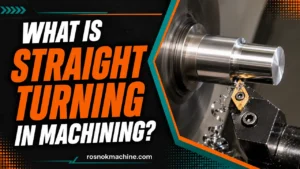 What Is Straight Turning in Machining