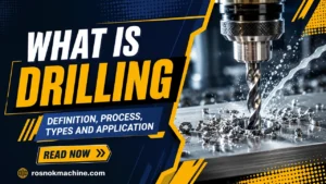 What is Drilling Definition, Process, Types and Application